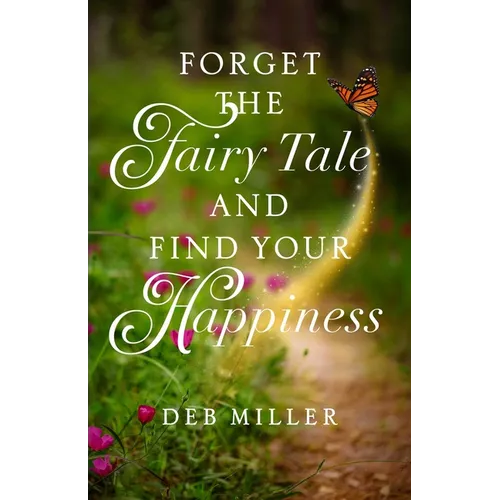 Forget the Fairy Tale and Find Your Happiness