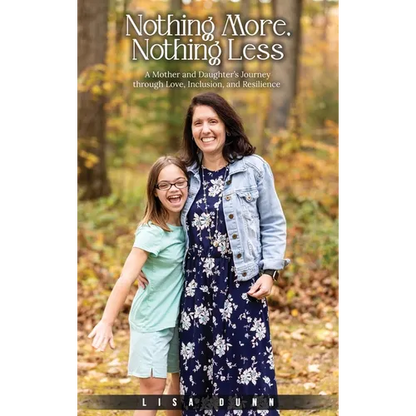 Nothing More, Nothing Less: A Mother and Daughter's Journey through Love, Inclusion, and Resilience - Hardcover