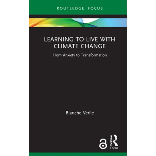 Learning to Live with Climate Change: From Anxiety to Transformation