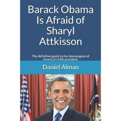 Barack Obama Is Afraid of Sharyl Attkisson: The definitive guide to the shenanigans of America's 44th president - Paperback