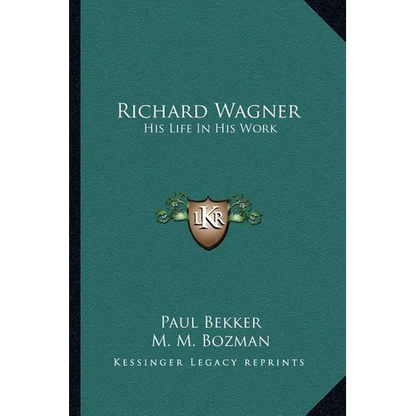 Richard Wagner: His Life In His Work
