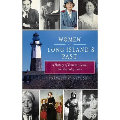 Women in Long Island's Past: A History of Eminent Ladies and Everyday Lives - Hardcover