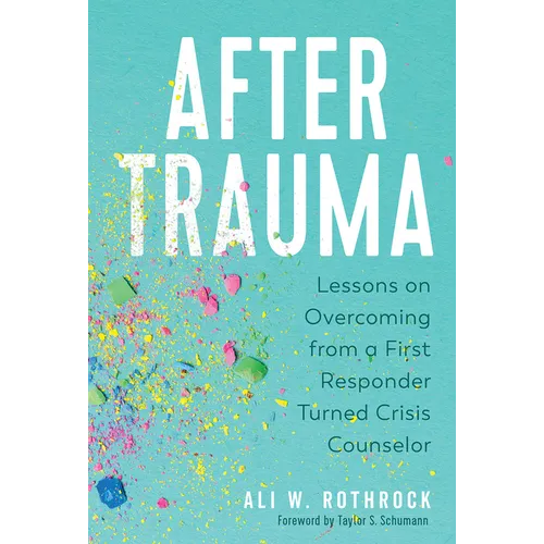 After Trauma: Lessons on Overcoming from a First Responder Turned Crisis Counselor