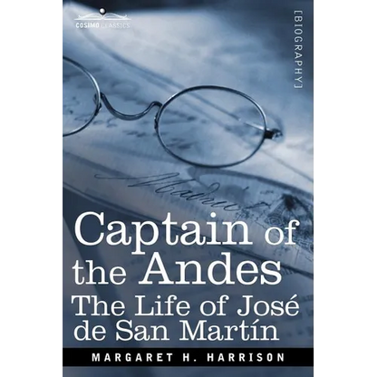 Captain of the Andes: The Life of Jose de San Martin, Liberator of Argentina, Chile and Peru - Paperback