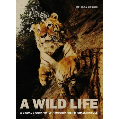 A Wild Life: A Visual Biography of Photographer Michael Nichols - Hardcover