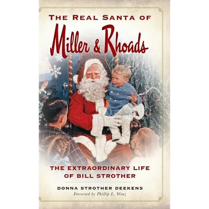 The Real Santa of Miller & Rhoads: The Extraordinary Life of Bill Strother