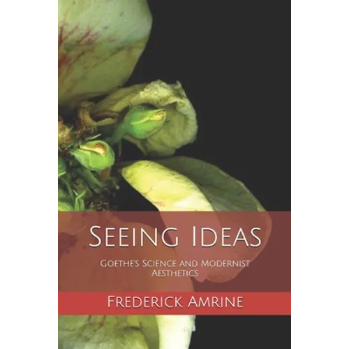 Seeing Ideas: Goethe's Science and Modernist Aesthetics