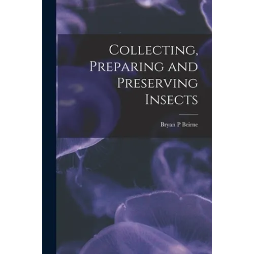 Collecting, Preparing and Preserving Insects