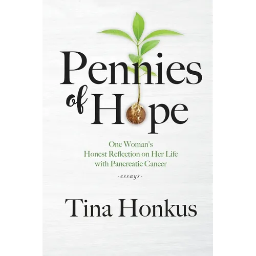 Pennies of Hope: One Woman's Honest Reflection on Her Life with Pancreatic Cancer, essays