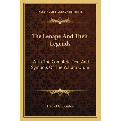 The Lenape And Their Legends: With The Complete Text And Symbols Of The Walam Olum