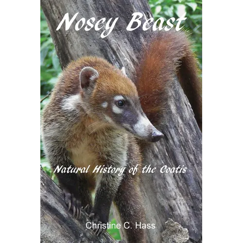 Nosey Beast: Natural history of the coatis