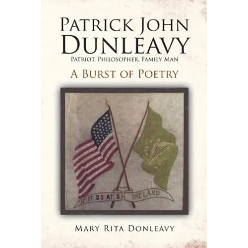 Patrick John Dunleavy: Patriot, Philosopher, Family Man: A Burst of Poetry