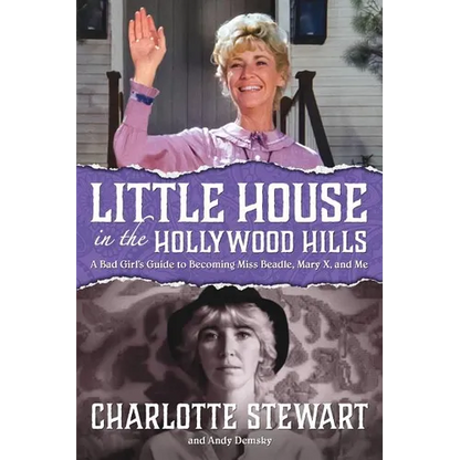Little House in the Hollywood Hills: A Bad Girl's Guide to Becoming Miss Beadle, Mary X, and Me - Paperback