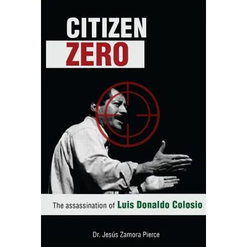 Citizen Zero: The Assassination of Luis Donaldo Colosio