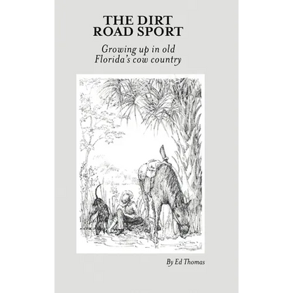 The Dirt Road Sport: Growing Up in Old Florida's Cow Country - Hardcover