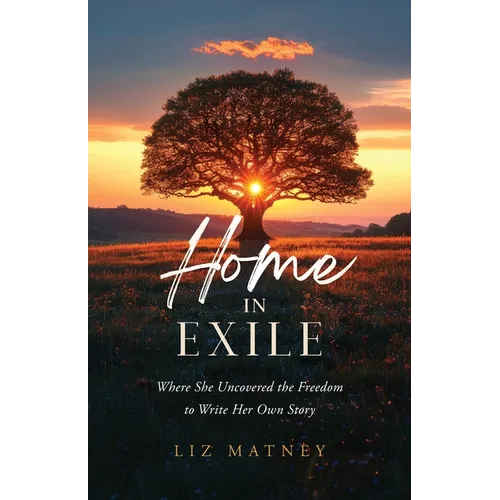 Home in Exile: Where She Uncovered the Freedom to Write Her Own Story