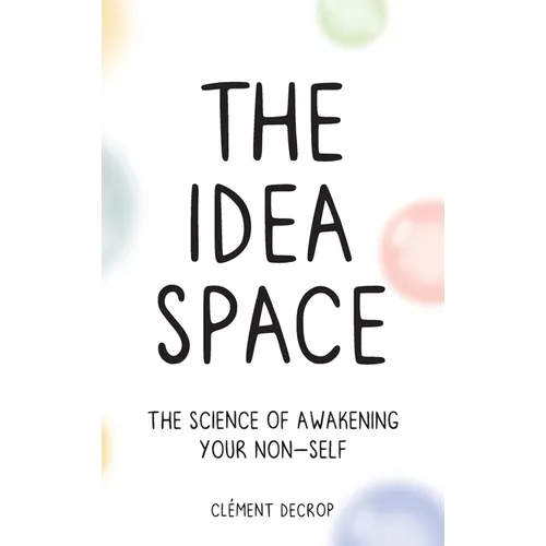 The Idea Space: The Science of Awakening Your Non-Self