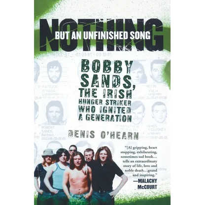 Nothing But an Unfinished Song: Bobby Sands, the Irish Hunger Striker Who Ignited a Generation