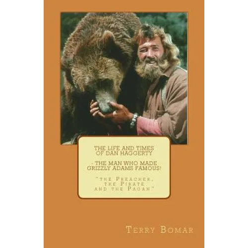 The Life and Times of Dan Haggerty - the man who made Grizzly Adams famous!: "the Preacher, the Pirate and the Pagan"