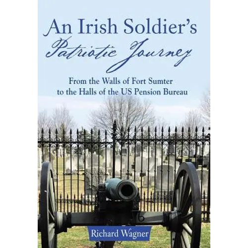 An Irish Soldier's Patriotic Journey: From the Walls of Fort Sumter to the Halls of the US Pension Bureau