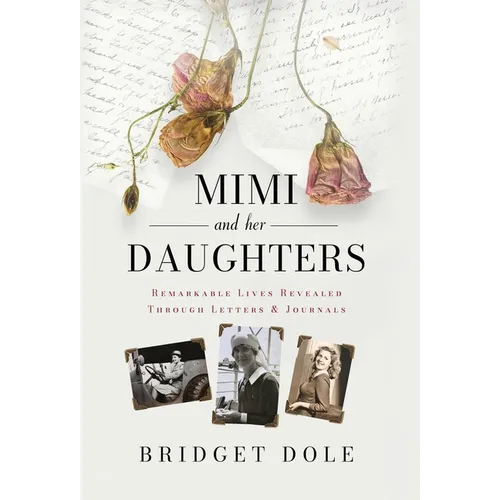 Mimi and Her Daughters: Remarkable Lives Revealed Through Letters and Journals