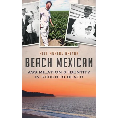 Beach Mexican: Assimilation & Identity in Redondo Beach - Hardcover