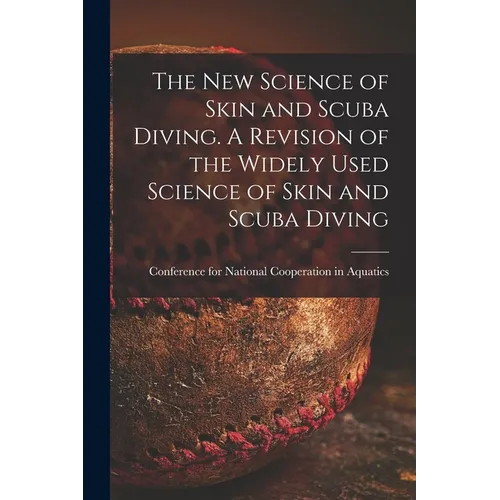 The New Science of Skin and Scuba Diving. A Revision of the Widely Used Science of Skin and Scuba Diving