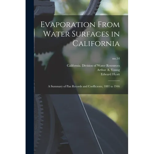 Evaporation From Water Surfaces in California: a Summary of Pan Records and Coefficients, 1881 to 1946; no.54