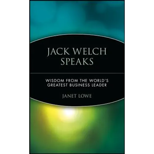 Jack Welch Speaks: Wisdom from the World's Greatest Business Leader