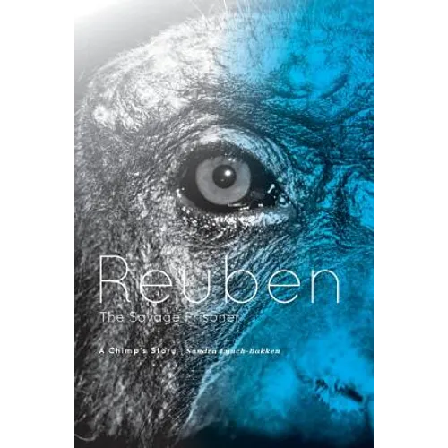 Reuben - The Savage Prisoner: A Chimp's Story