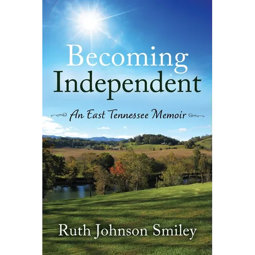 Becoming Independent: An East Tennessee Memoir