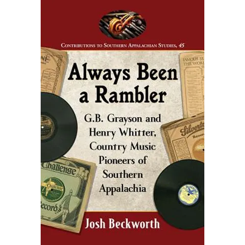 Always Been a Rambler: G.B. Grayson and Henry Whitter, Country Music Pioneers of Southern Appalachia