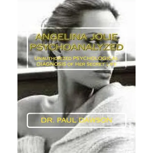 Angelina Jolie Psychoanalyzed: Unauthorized Psychological Diagnosis of Her Secret Life
