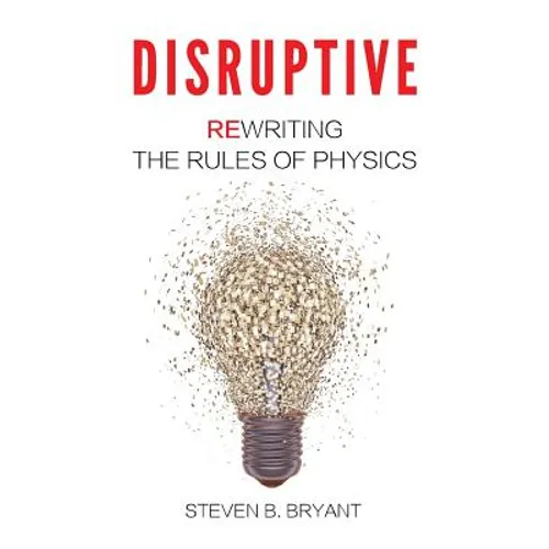 Disruptive: Rewriting the rules of physics