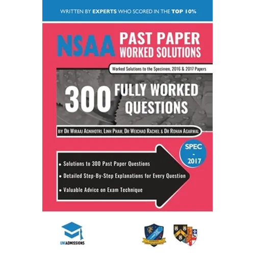 NSAA Past Paper Worked Solutions: Detailed Step-By-Step Explanations to over 300 Real Exam Questions, All Papers Covered, Natural Sciences Admissions