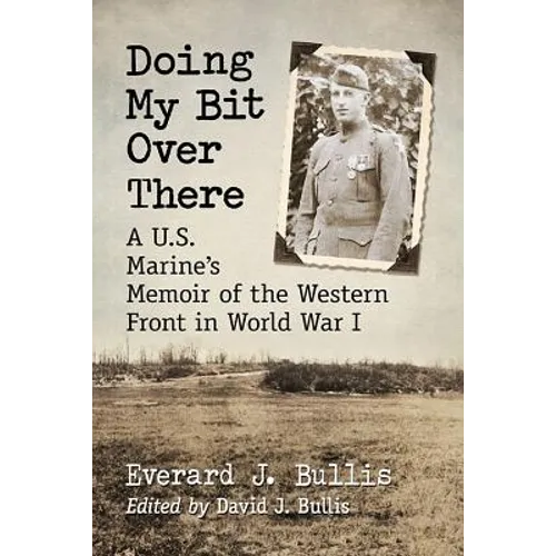 Doing My Bit Over There: A U.S. Marine's Memoir of the Western Front in World War I