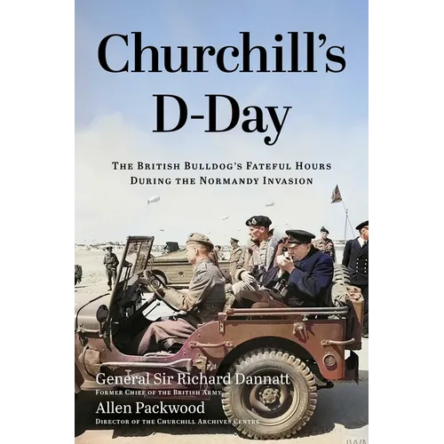 Churchill's D-Day: The British Bulldog's Fateful Hours During the Normandy Invasion