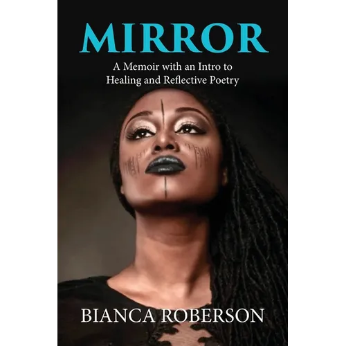 Mirror: A Memoir with an Intro to Healing and Reflective Poetry