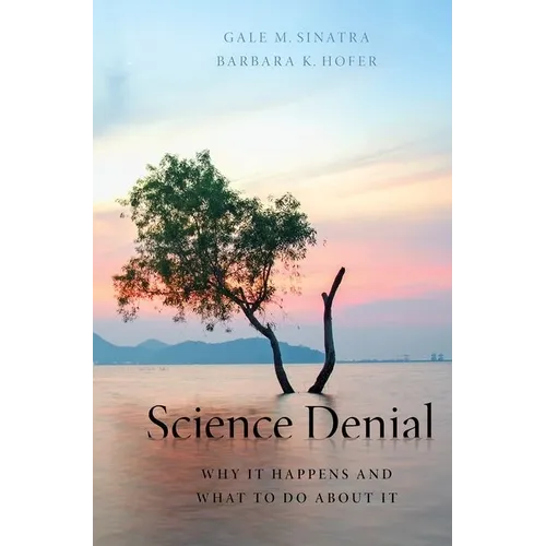 Science Denial: Why It Happens and What to Do about It