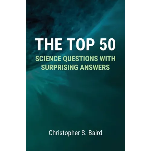 The Top 50 Science Questions with Surprising Answers