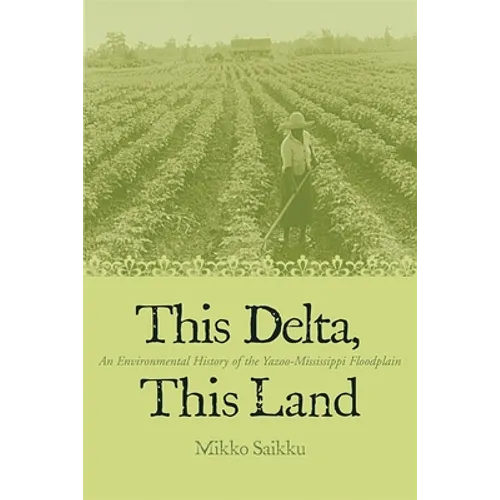 This Delta, This Land: An Environmental History of the Yazoo-Mississippi Floodplain