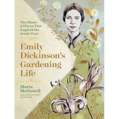 Emily Dickinson's Gardening Life: The Plants and Places That Inspired the Iconic Poet - Hardcover