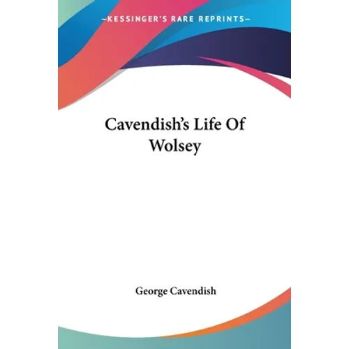 Cavendish's Life Of Wolsey