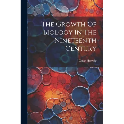 The Growth Of Biology In The Nineteenth Century