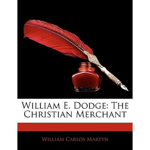 William E. Dodge: The Christian Merchant