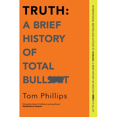 Truth: A Brief History of Total Bullsh*t