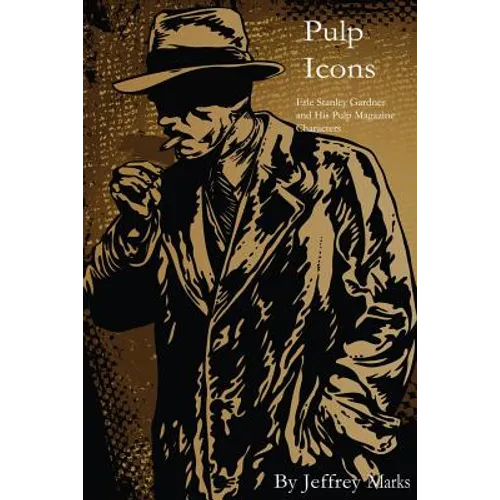 Pulp Icons: : Erle Stanley Gardner and His Pulp Magazine Characters