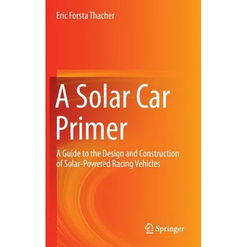 A Solar Car Primer: A Guide to the Design and Construction of Solar-Powered Racing Vehicles