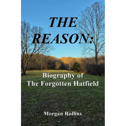 The Reason: Biography of The Forgotten Hatfield