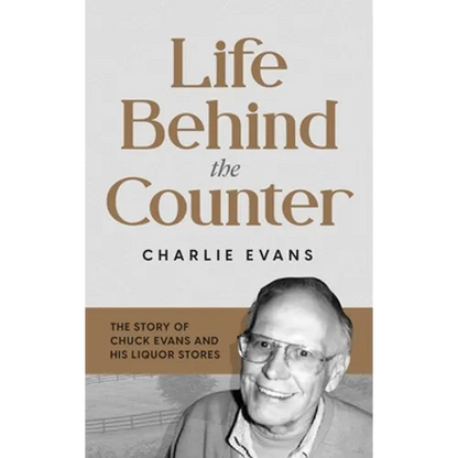 Life Behind the Counter: The Story of Chuck Evans and His Liquor Stores - Hardcover